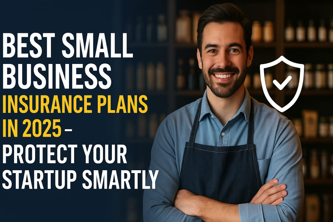 Best Small Business Insurance Plans in 2025 – Protect Your Startup Smartly